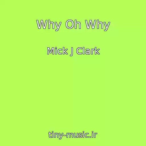 کاور آهنگ Why Oh Why از Mick J Clark