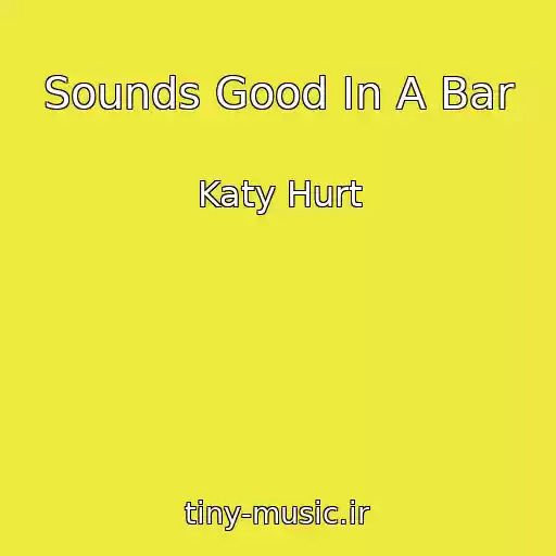 کاور آهنگ Sounds Good In A Bar از Katy Hurt
