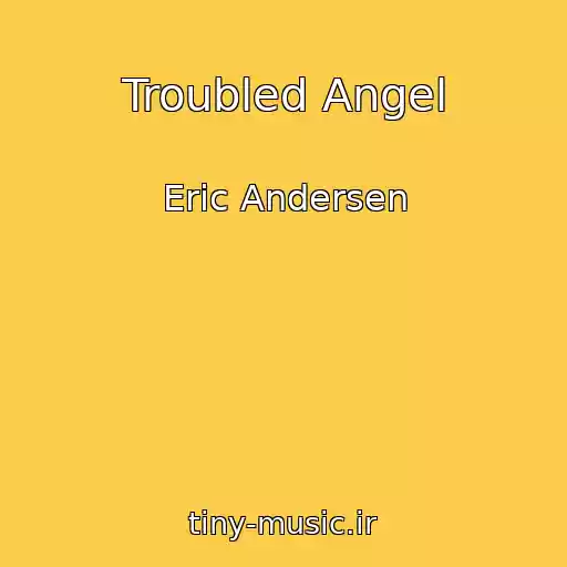 کاور آهنگ Troubled Angel از Eric Andersen