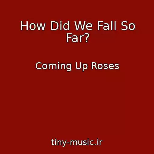 کاور آهنگ How Did We Fall So Far? از Coming Up Roses