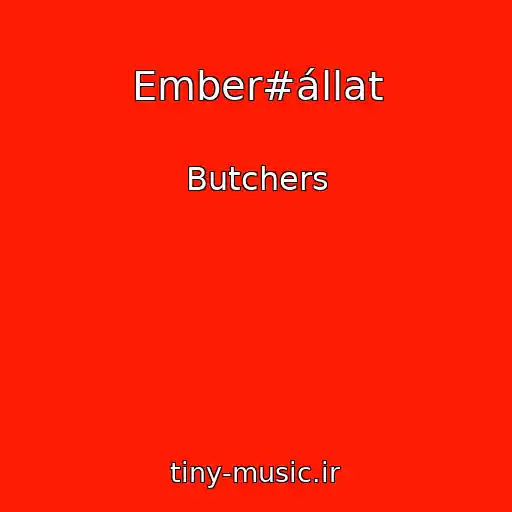 کاور آهنگ Ember#állat از Butchers