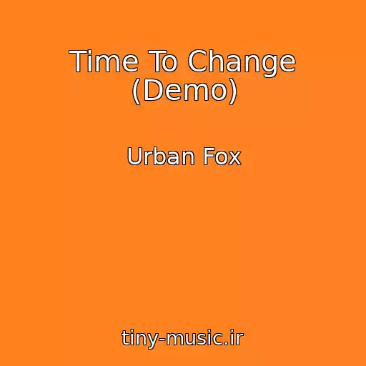 کاور آهنگ Time To Change (Demo) از Urban Fox