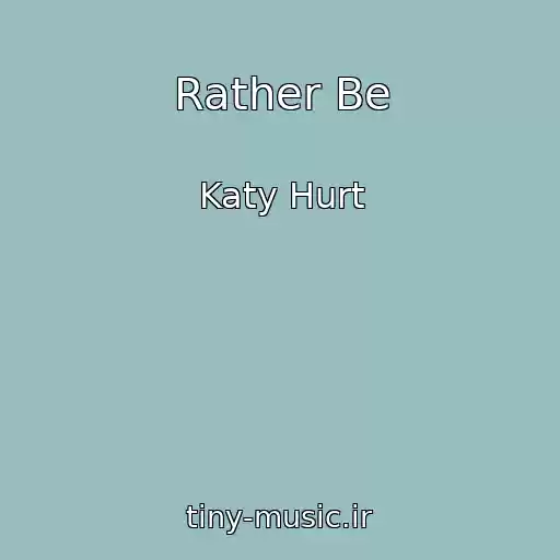 کاور آهنگ Rather Be از Katy Hurt