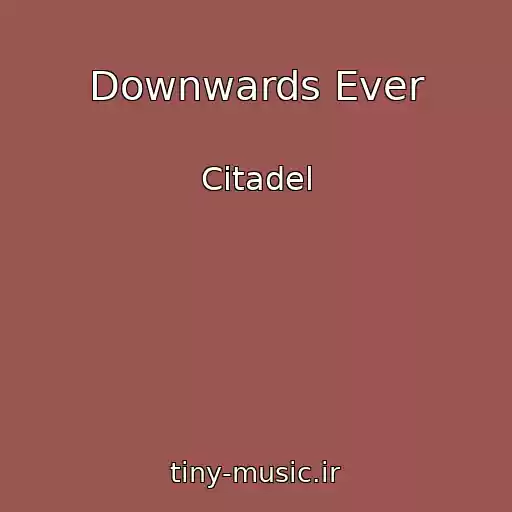کاور آهنگ Downwards Ever از Citadel
