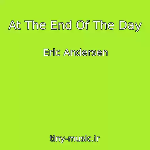 کاور آهنگ At The End Of The Day از Eric Andersen