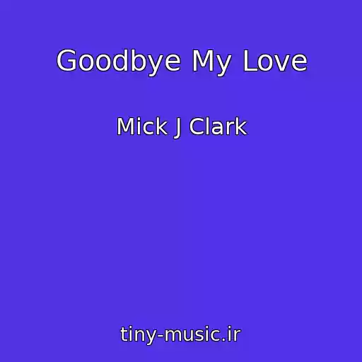 کاور آهنگ Goodbye My Love از Mick J Clark