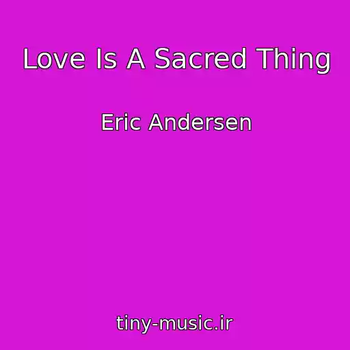 کاور آهنگ Love Is A Sacred Thing از Eric Andersen