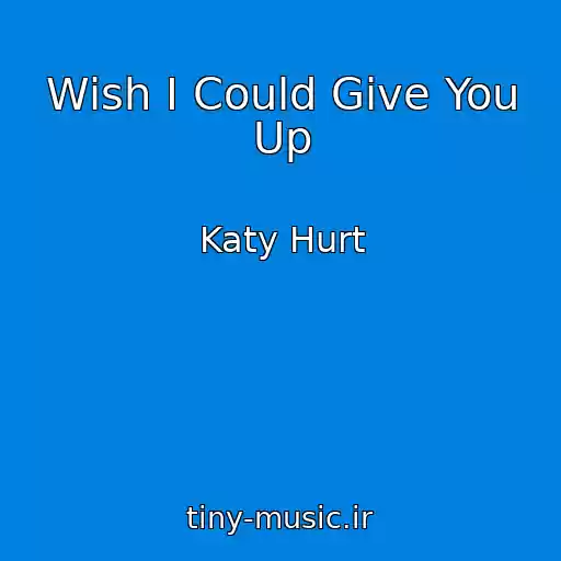 کاور آهنگ Wish I Could Give You Up از Katy Hurt