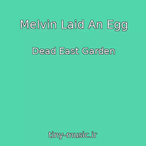 کاور آهنگ Melvin Laid An Egg از Dead East Garden