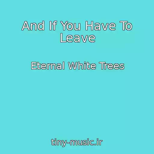 کاور آهنگ And If You Have To Leave از Eternal White Trees
