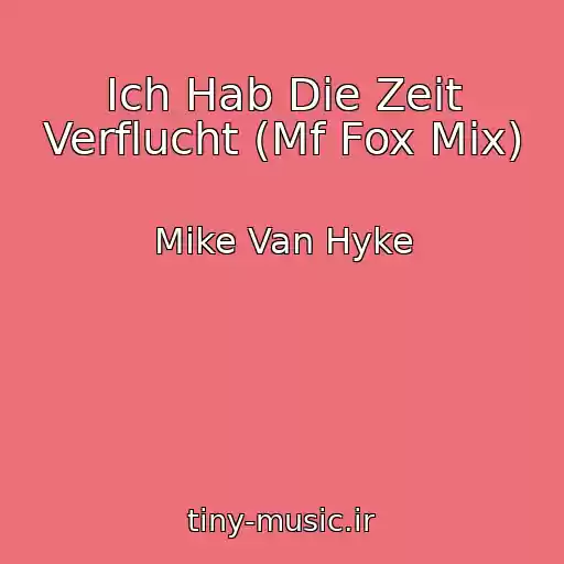 کاور آهنگ Ich Hab Die Zeit Verflucht (Mf Fox Mix) از Mike Van Hyke