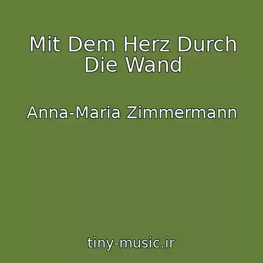 کاور آهنگ Mit Dem Herz Durch Die Wand از Anna-Maria Zimmermann