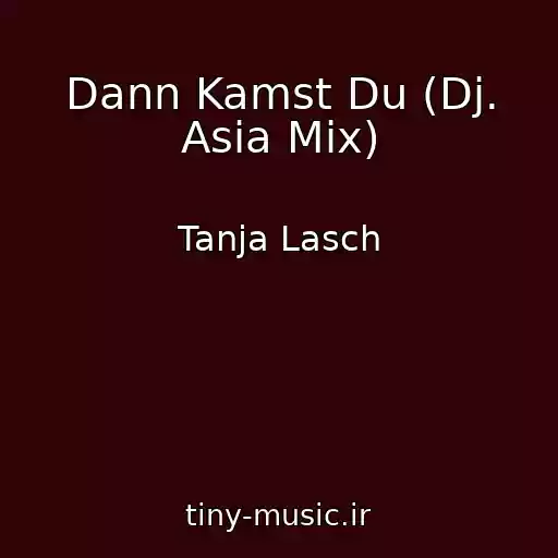 کاور آهنگ Dann Kamst Du (Dj. Asia Mix) از Tanja Lasch