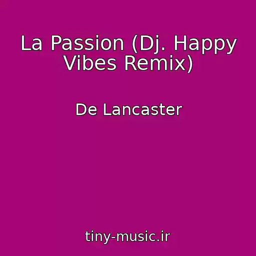کاور آهنگ La Passion (Dj. Happy Vibes Remix) از De Lancaster