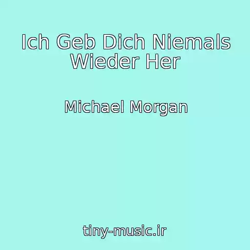 کاور آهنگ Ich Geb Dich Niemals Wieder Her از Michael Morgan