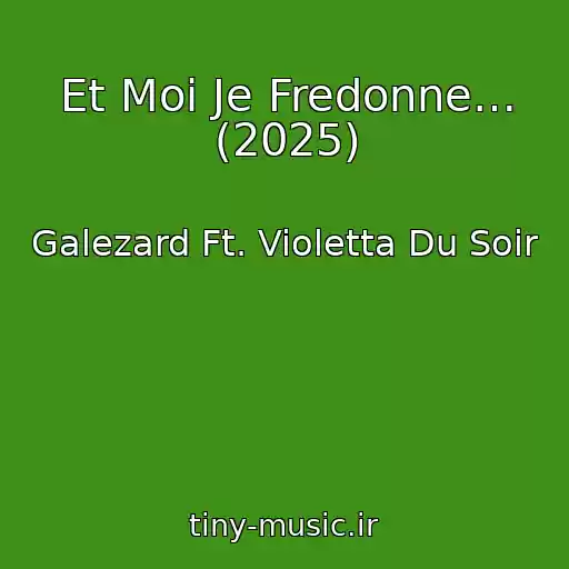 کاور آهنگ Et Moi Je Fredonne… (2025) از Galezard Ft. Violetta Du Soir