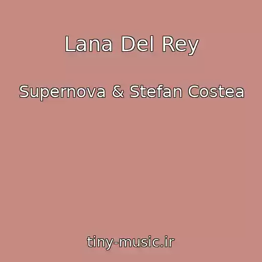 کاور آهنگ Lana Del Rey از Supernova & Stefan Costea
