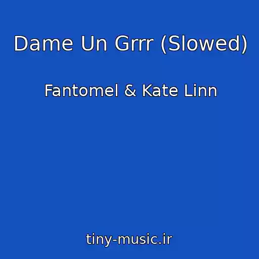 کاور آهنگ Dame Un Grrr (Slowed) از Fantomel & Kate Linn