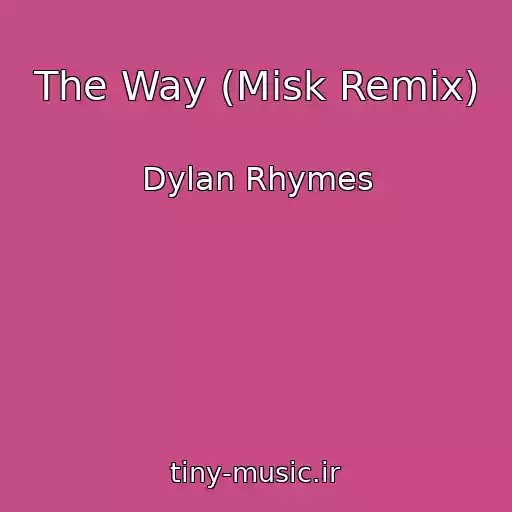 کاور آهنگ The Way (Misk Remix) از Dylan Rhymes