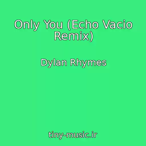 کاور آهنگ Only You (Echo Vacio Remix) از Dylan Rhymes