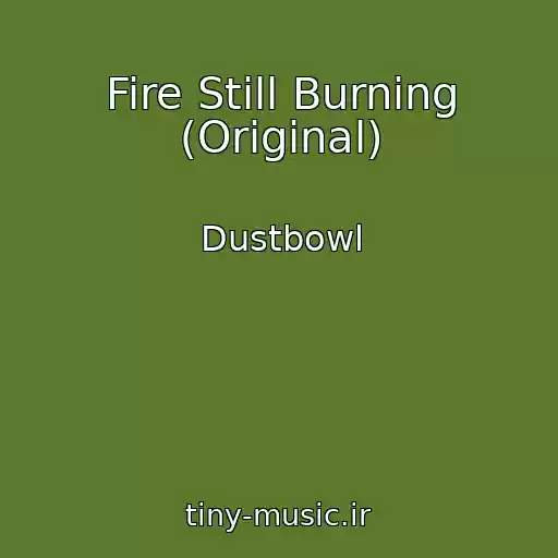 کاور آهنگ Fire Still Burning (Original) از Dustbowl