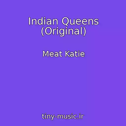 کاور آهنگ Indian Queens (Original) از Meat Katie