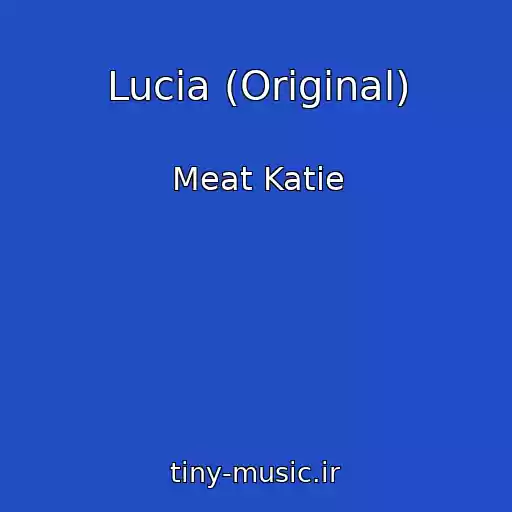 کاور آهنگ Lucia (Original) از Meat Katie