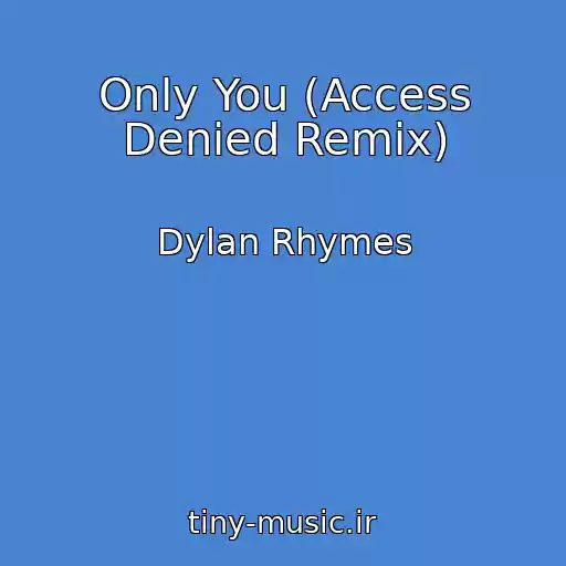 کاور آهنگ Only You (Access Denied Remix) از Dylan Rhymes