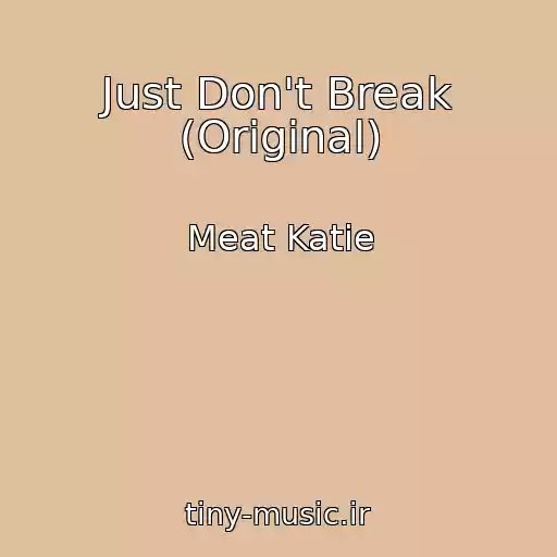 کاور آهنگ Just Don't Break (Original) از Meat Katie