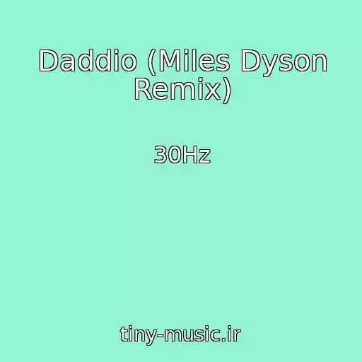 کاور آهنگ Daddio (Miles Dyson Remix) از 30Hz