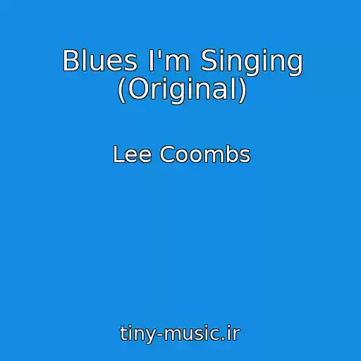 کاور آهنگ Blues I'm Singing (Original) از Lee Coombs