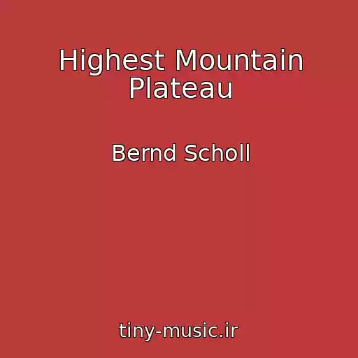کاور آهنگ Highest Mountain Plateau از Bernd Scholl