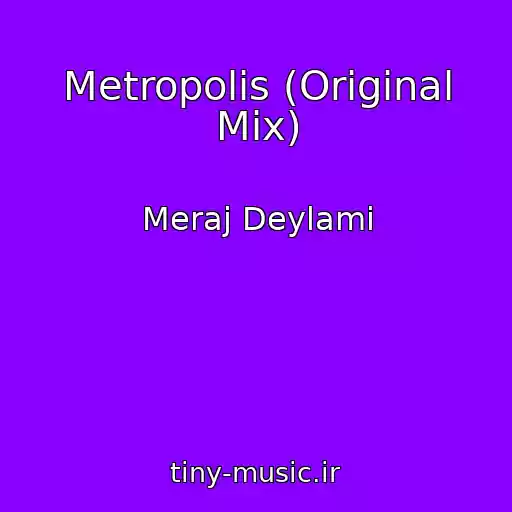کاور آهنگ Metropolis (Original Mix) از Meraj Deylami