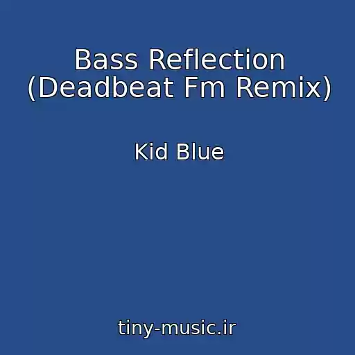 کاور آهنگ Bass Reflection (Deadbeat Fm Remix) از Kid Blue