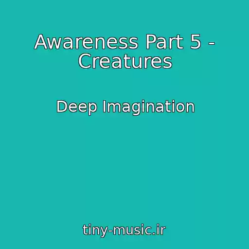 کاور آهنگ Awareness Part 5 - Creatures از Deep Imagination