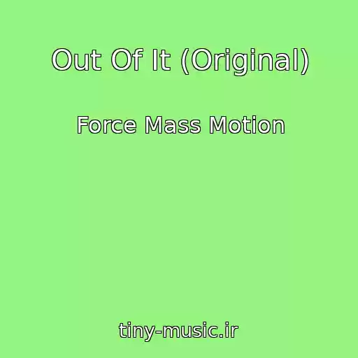 کاور آهنگ Out Of It (Original) از Force Mass Motion