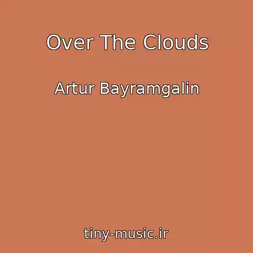 کاور آهنگ Over The Clouds از Artur Bayramgalin