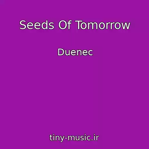 کاور آهنگ Seeds Of Tomorrow از Duenec