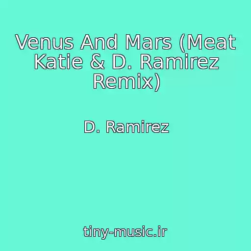 کاور آهنگ Venus And Mars (Meat Katie & D. Ramirez Remix) از D. Ramirez