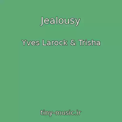 کاور آهنگ Jealousy از Yves Larock & Trisha