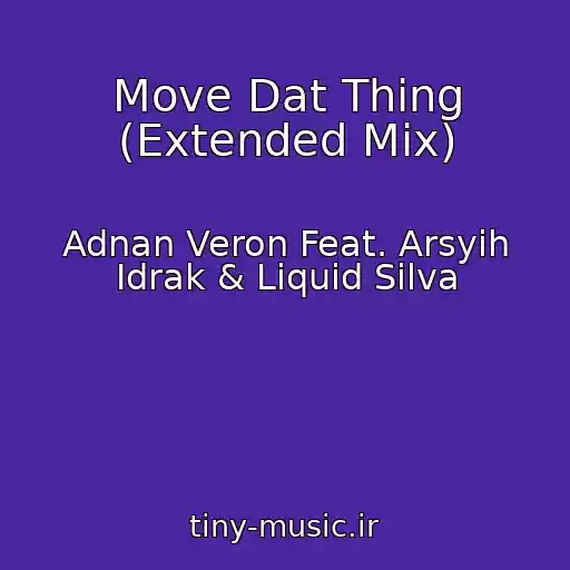 کاور آهنگ Move Dat Thing (Extended Mix) از Adnan Veron Feat. Arsyih Idrak & Liquid Silva