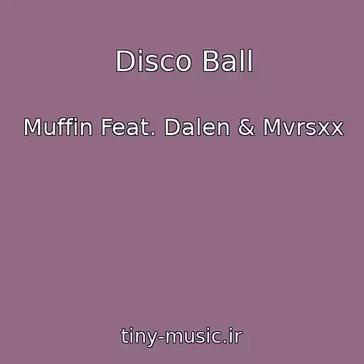 کاور آهنگ Disco Ball از Muffin Feat. Dalen & Mvrsxx