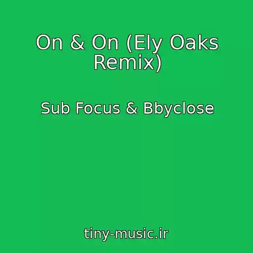کاور آهنگ On & On (Ely Oaks Remix) از Sub Focus & Bbyclose