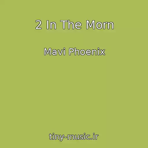 کاور آهنگ 2 In The Morn از Mavi Phoenix