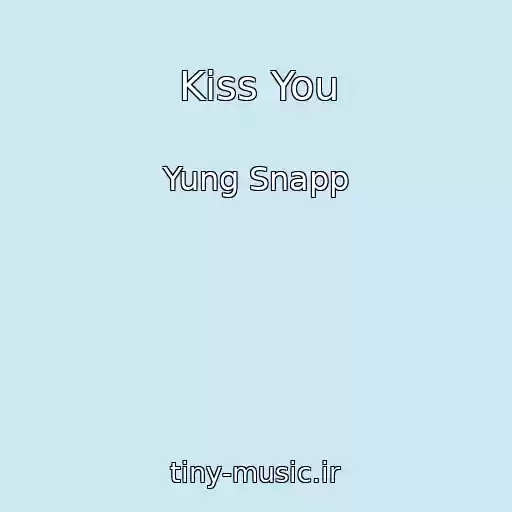 کاور آهنگ Kiss You از Yung Snapp