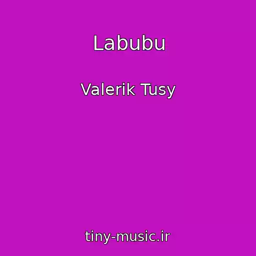 کاور آهنگ Labubu از Valerik Tusy