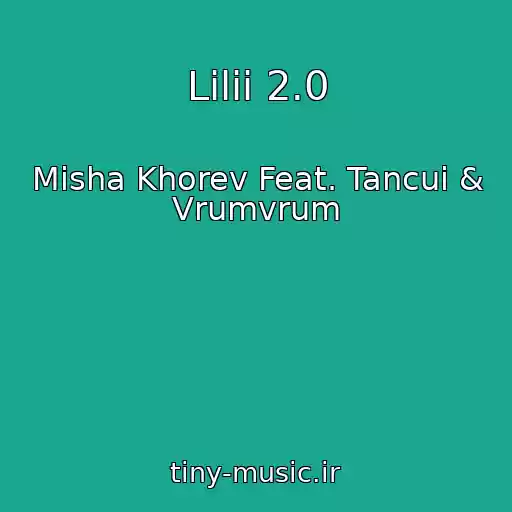 کاور آهنگ Lilii 2.0 از Misha Khorev Feat. Tancui & Vrumvrum