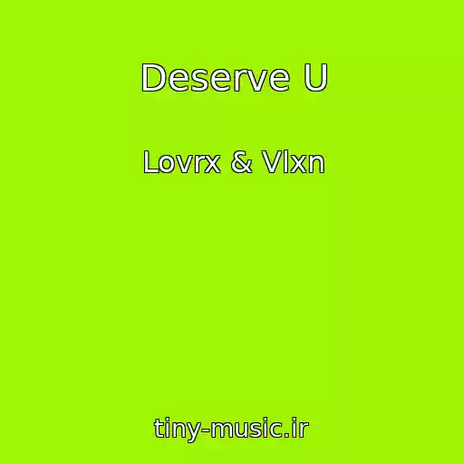 کاور آهنگ Deserve U از Lovrx & Vlxn