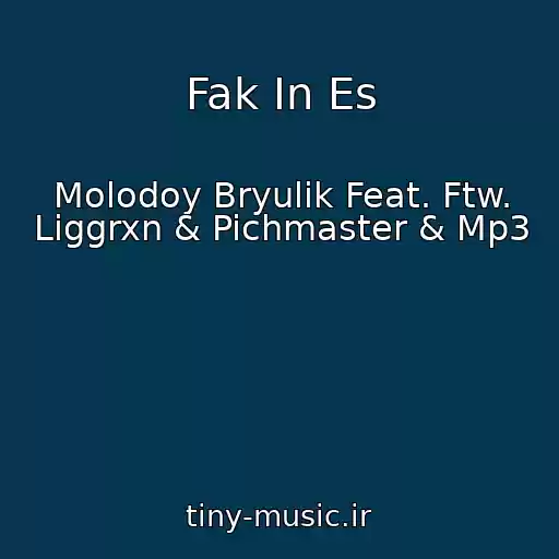 کاور آهنگ Fak In Es از Molodoy Bryulik Feat. Ftw. Liggrxn & Pichmaster & Mp3