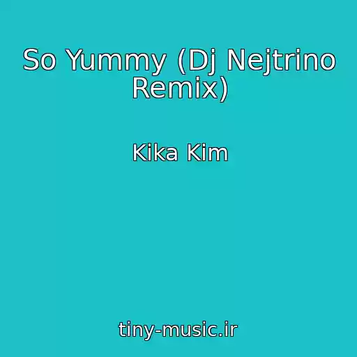 کاور آهنگ So Yummy (Dj Nejtrino Remix) از Kika Kim